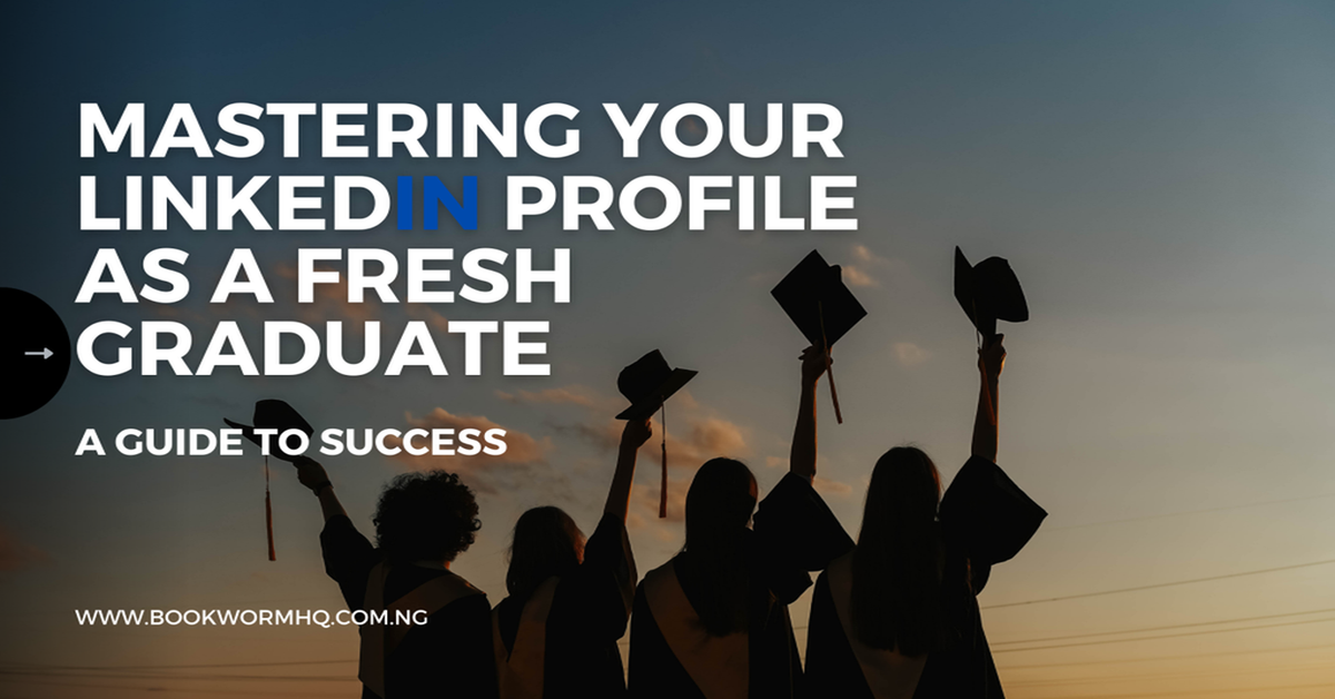 Mastering Your LinkedIn Profile as a Fresh Graduate: A Guide to Success